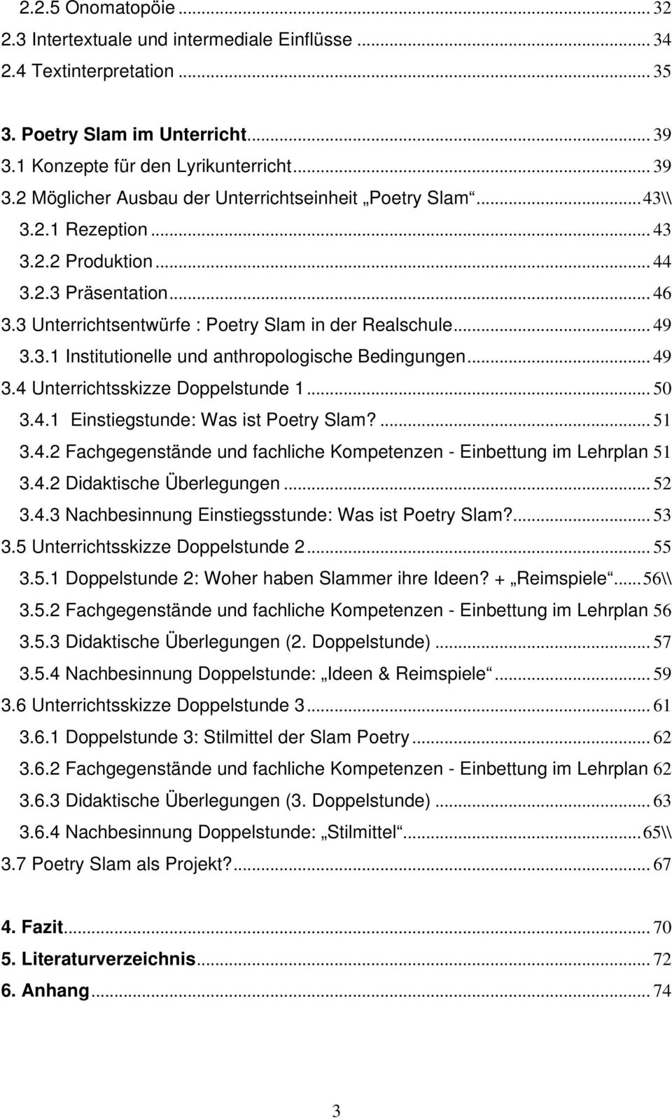 .. 50 3.4.1 Einstiegstunde: Was ist Poetry Slam?... 51 3.4.2 Fachgegenstände und fachliche Kompetenzen - Einbettung im Lehrplan 51 3.4.2 Didaktische Überlegungen... 52 3.4.3 Nachbesinnung Einstiegsstunde: Was ist Poetry Slam?