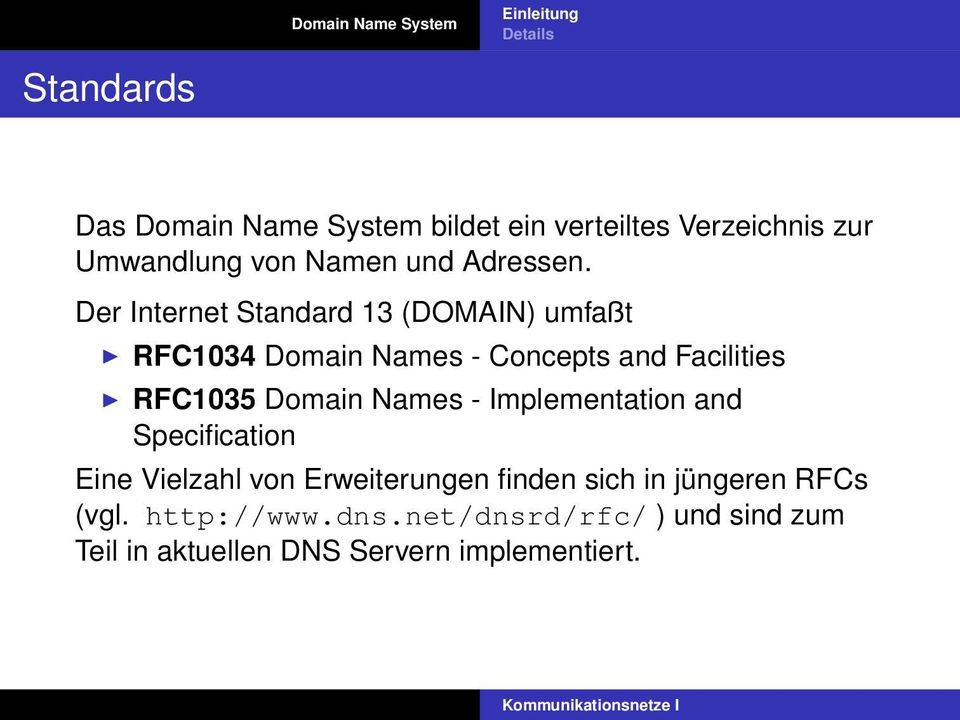 Der Internet Standard 13 (DOMAIN) umfaßt RFC1034 Domain Names - Concepts and Facilities RFC1035