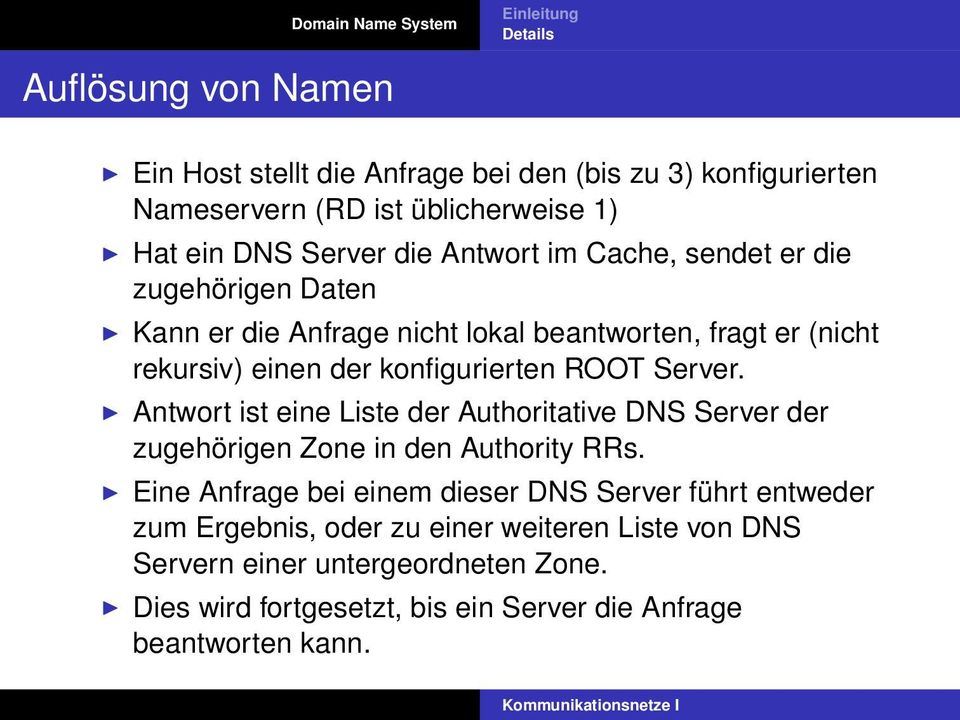 Antwort ist eine Liste der Authoritative DNS Server der zugehörigen Zone in den Authority RRs.