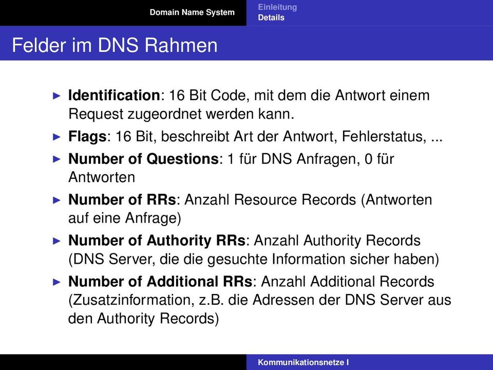 .. Number of Questions: 1 für DNS Anfragen, 0 für Antworten Number of RRs: Anzahl Resource Records (Antworten auf eine Anfrage)