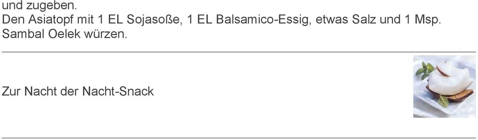EL Balsamico-Essig, etwas Salz
