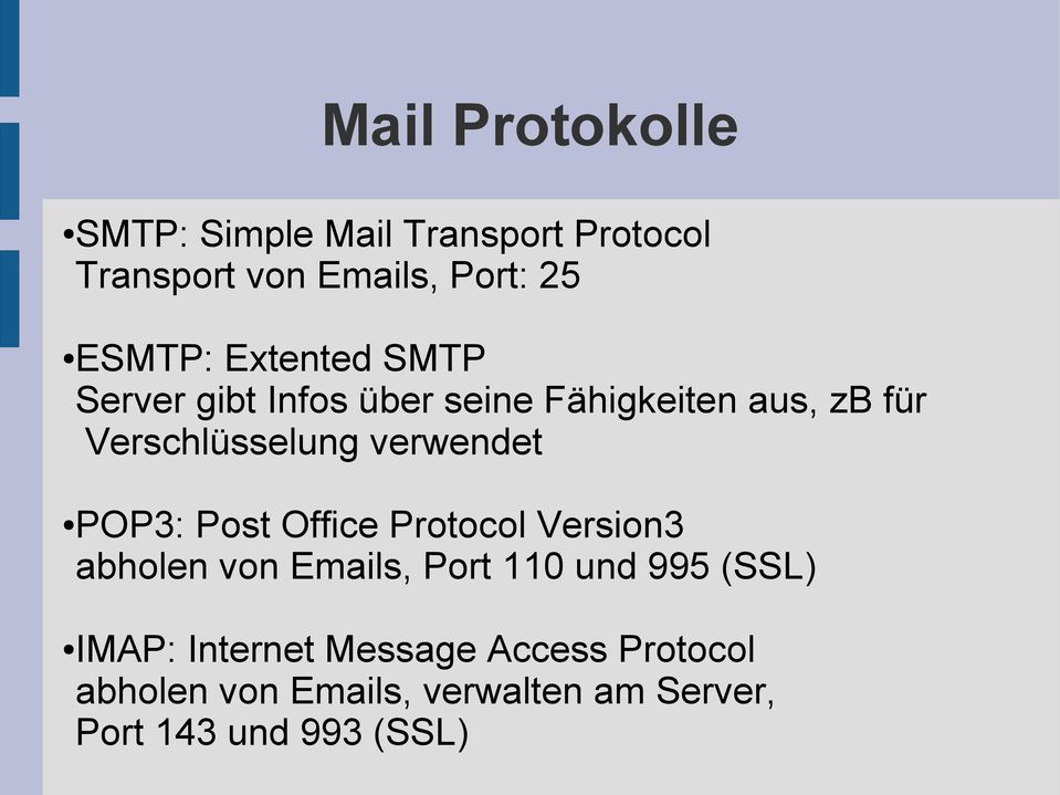 verwendet POP3: Post Office Protocol Version3 abholen von Emails, Port 110 und 995 (SSL)