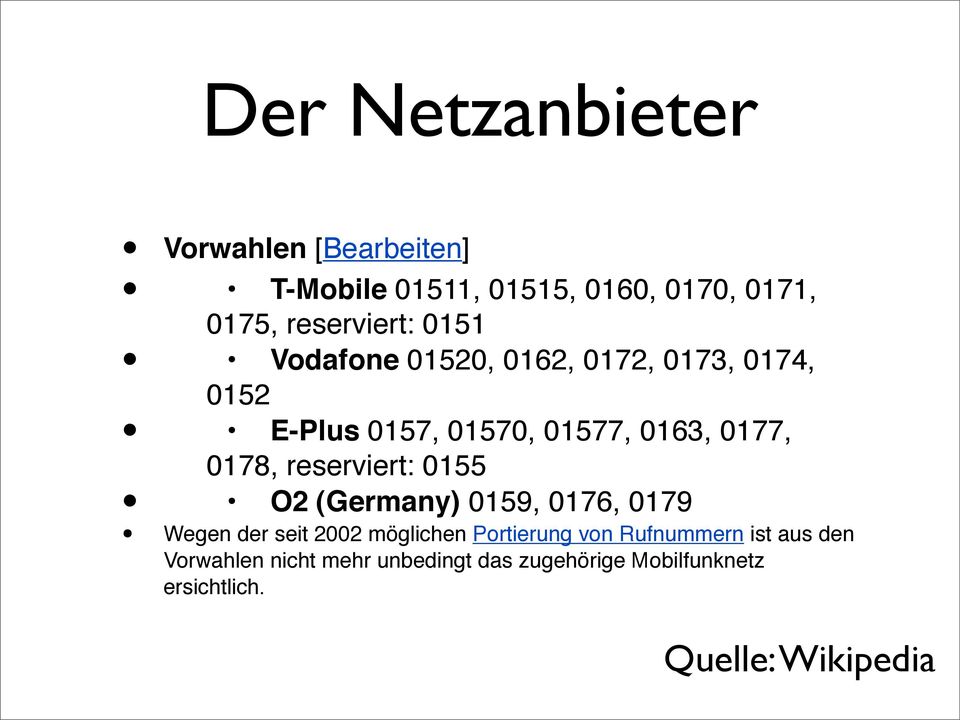reserviert: 0155 O2 (Germany) 0159, 0176, 0179 Wegen der seit 2002 möglichen Portierung von