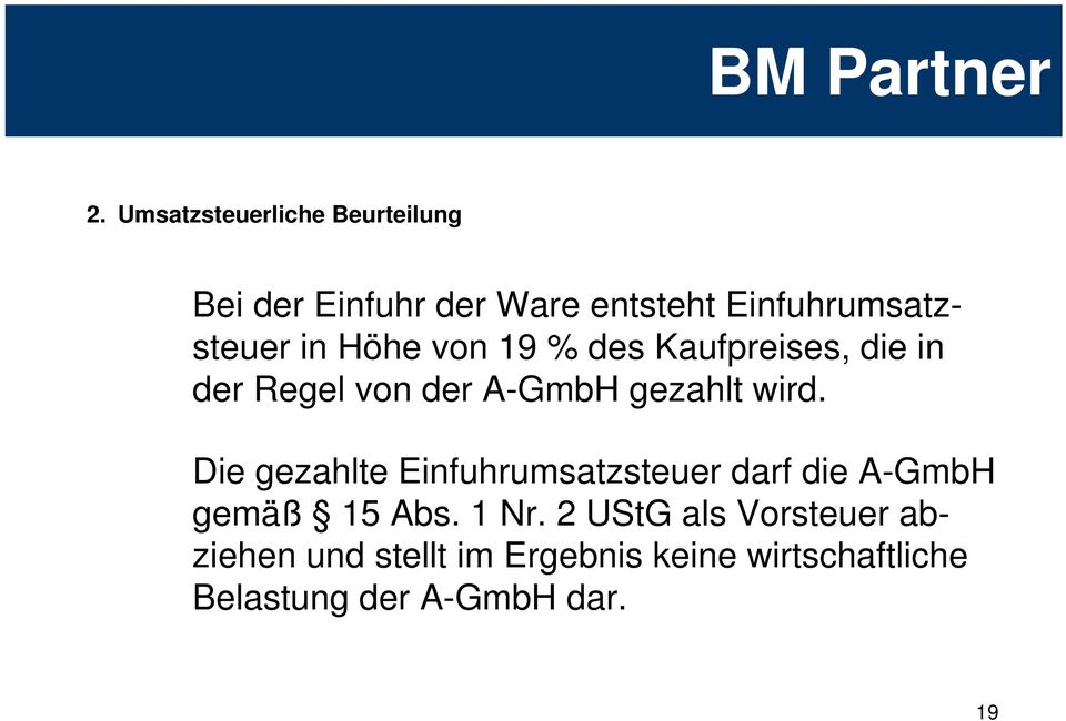 A-GmbH gezahlt wird. Die gezahlte Einfuhrumsatzsteuer darf die A-GmbH gemäß 15 Abs.
