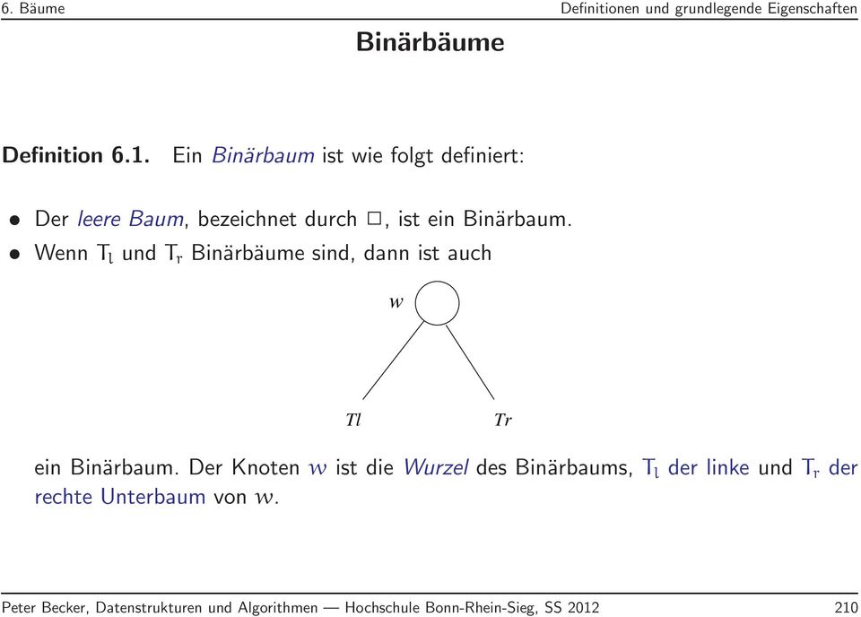 Wenn T l und T r Binärbäume sind, dann ist auch w Tl Tr ein Binärbaum.