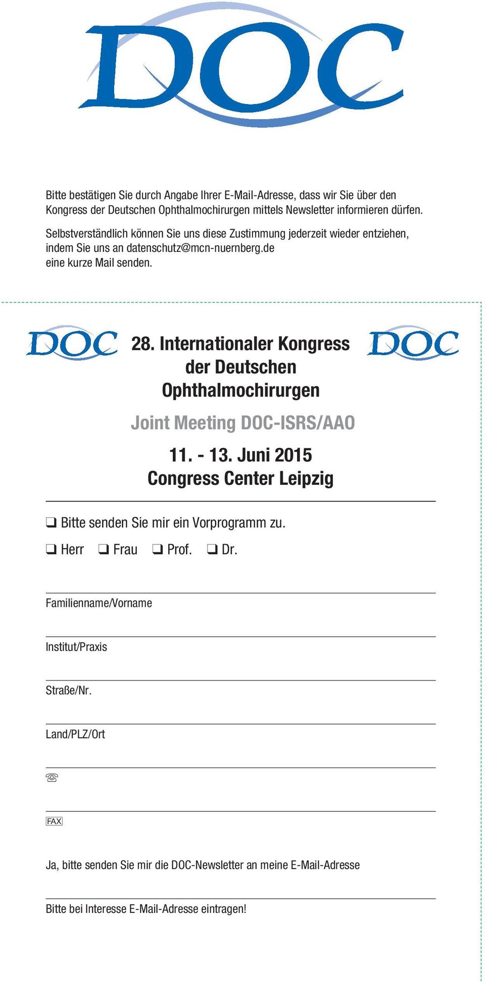 Internationaler Kongress der Deutschen Ophthalmochirurgen Joint Meeting DOC-ISRS/AAO 11. - 13. Juni 2015 Congress Center Leipzig q Bitte senden Sie mir ein Vorprogramm zu.
