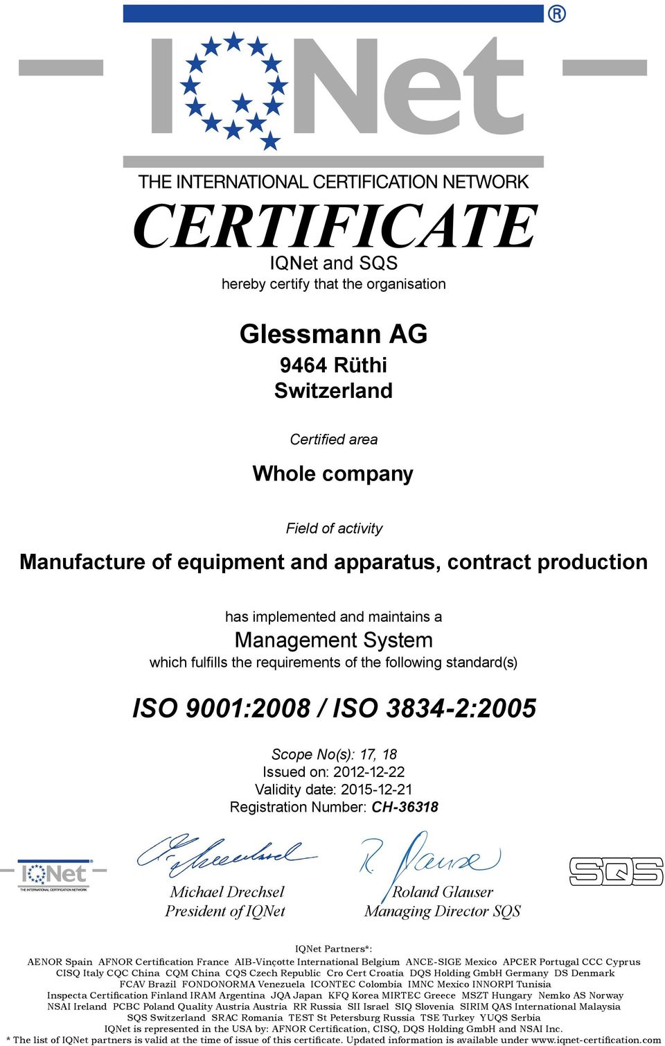 CH-36318 Michael Drechsel President of IQNet Roland Glauser Managing Director SQS IQNet Partners*: AENOR Spain AFNOR Certiication France AIB-Vinçotte International Belgium ANCE-SIGE Mexico APCER