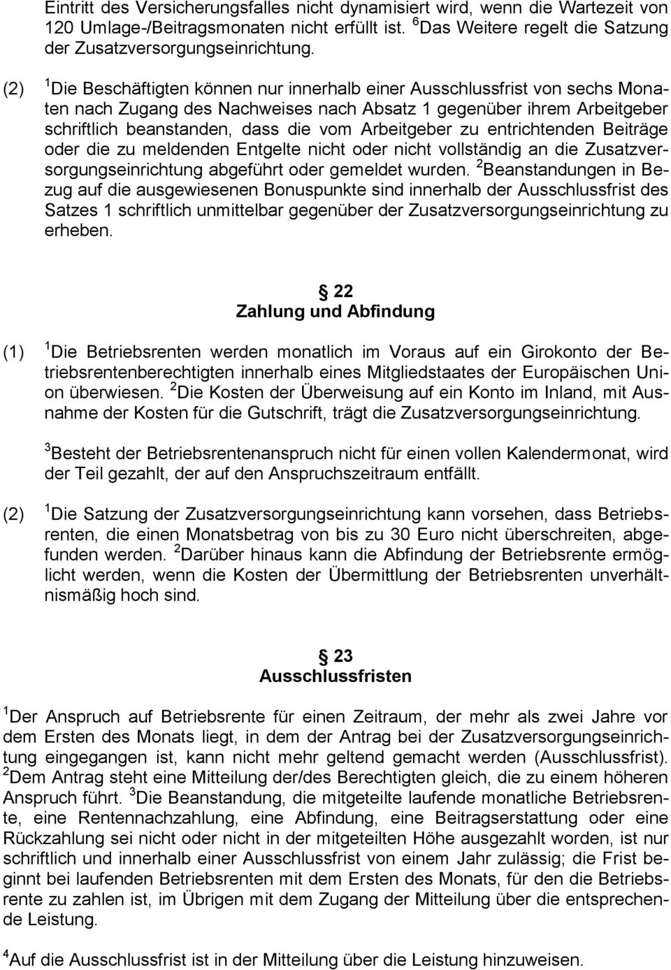 Arbeitgeber zu entrichtenden Beiträge oder die zu meldenden Entgelte nicht oder nicht vollständig an die Zusatzversorgungseinrichtung abgeführt oder gemeldet wurden.