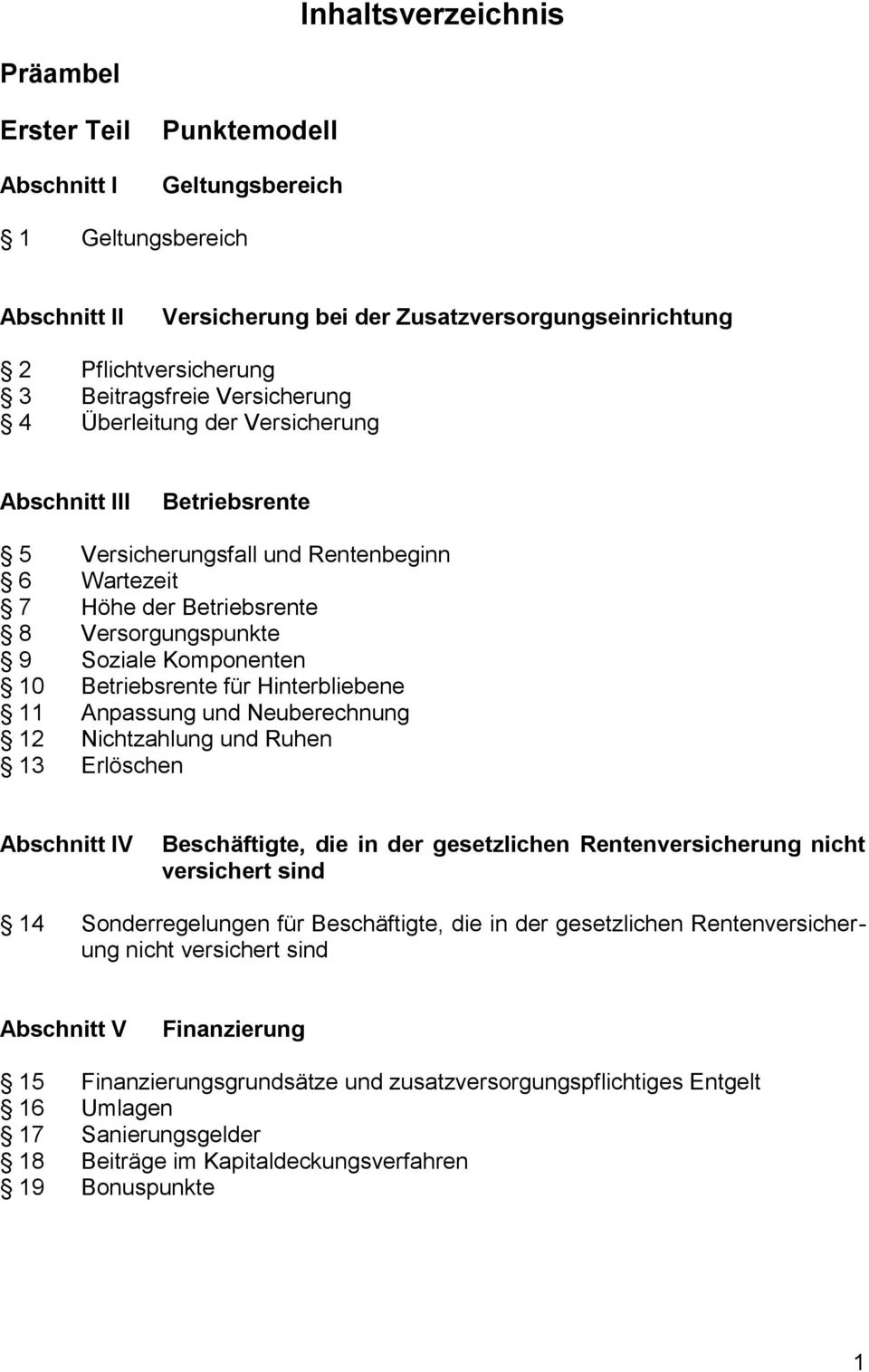 Betriebsrente für Hinterbliebene 11 Anpassung und Neuberechnung 12 Nichtzahlung und Ruhen 13 Erlöschen Abschnitt IV Beschäftigte, die in der gesetzlichen Rentenversicherung nicht versichert sind 14