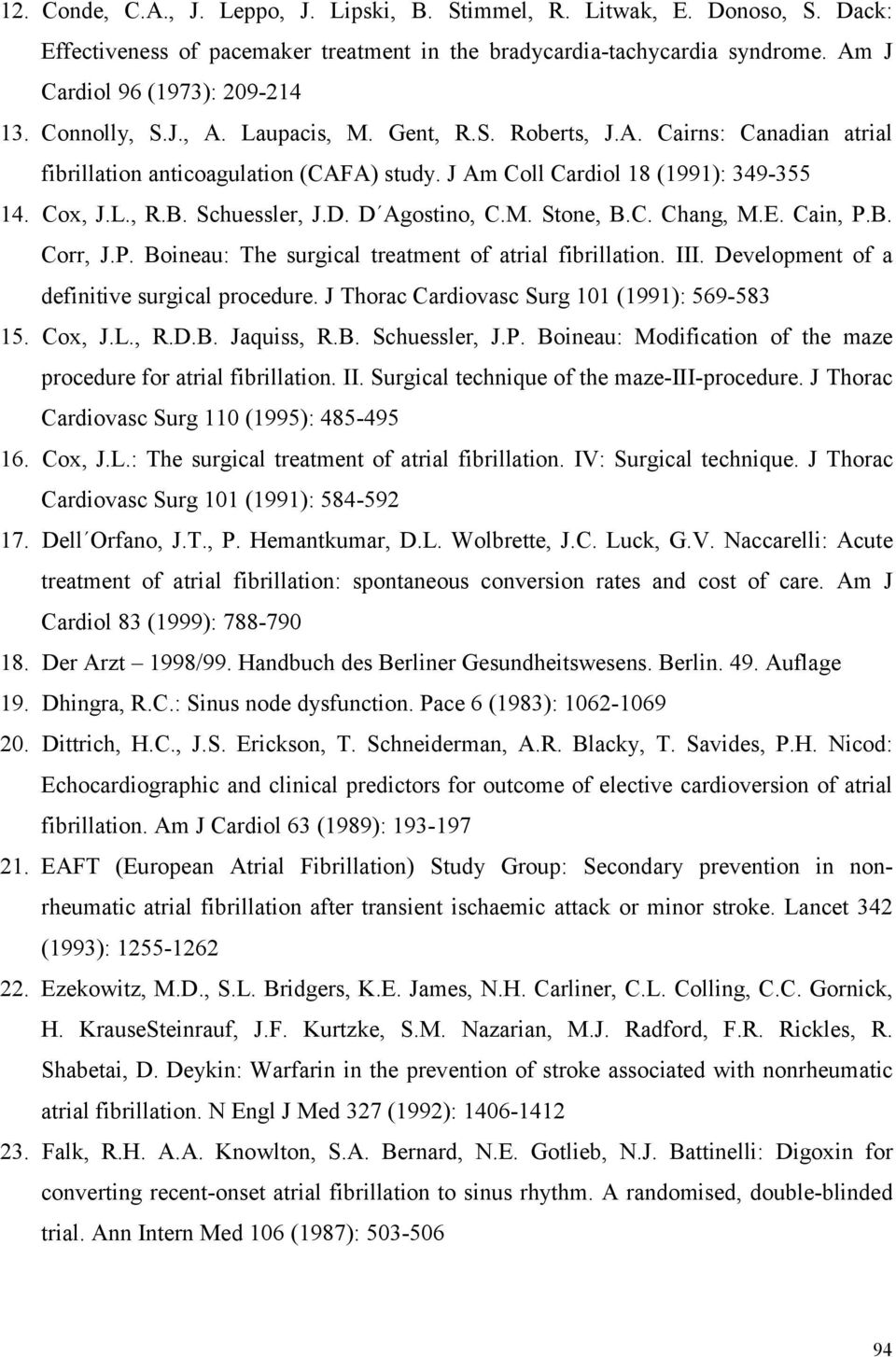 D Agostino, C.M. Stone, B.C. Chang, M.E. Cain, P.B. Corr, J.P. Boineau: The surgical treatment of atrial fibrillation. III. Development of a definitive surgical procedure.