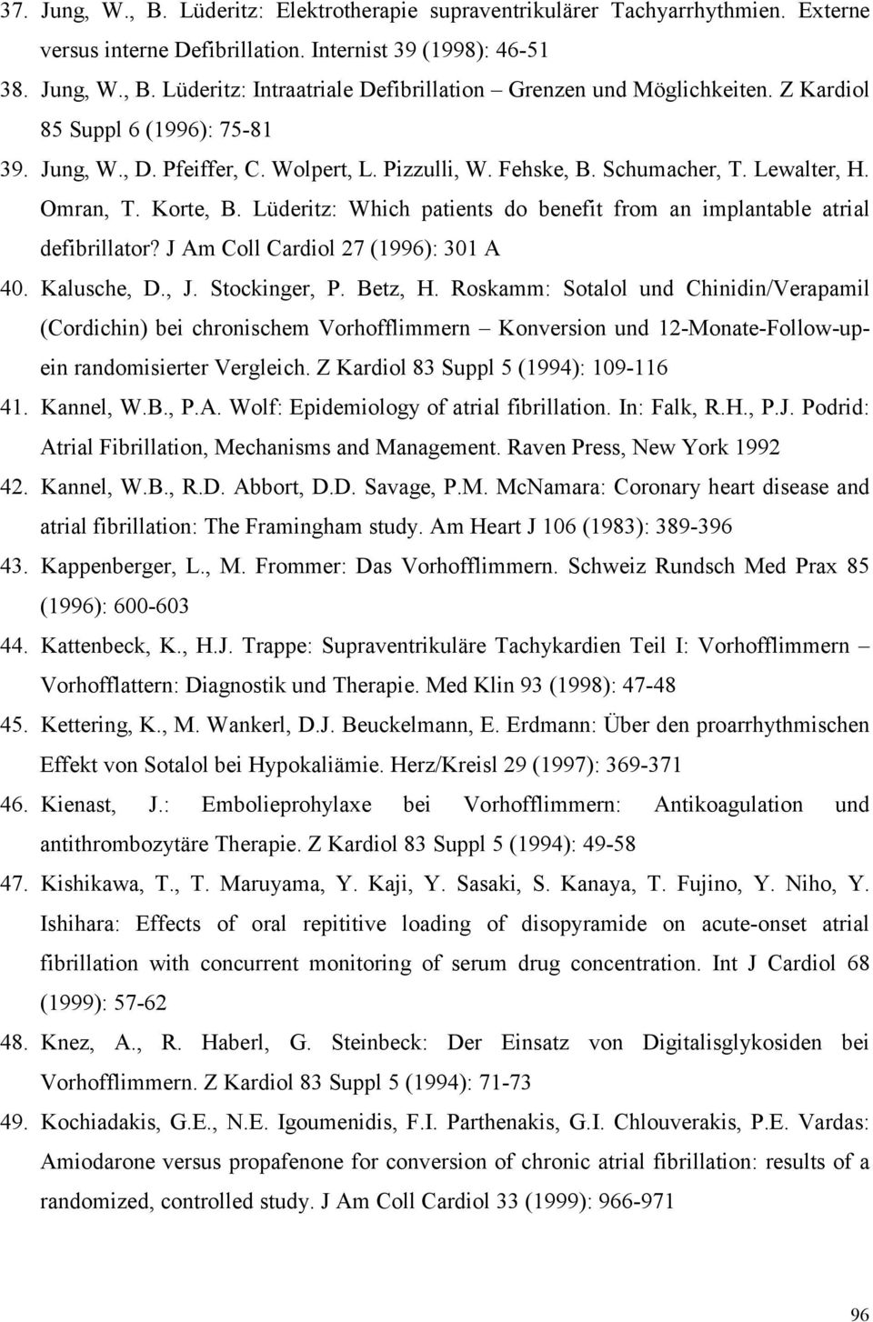 Lüderitz: Which patients do benefit from an implantable atrial defibrillator? J Am Coll Cardiol 27 (1996): 301 A 40. Kalusche, D., J. Stockinger, P. Betz, H.
