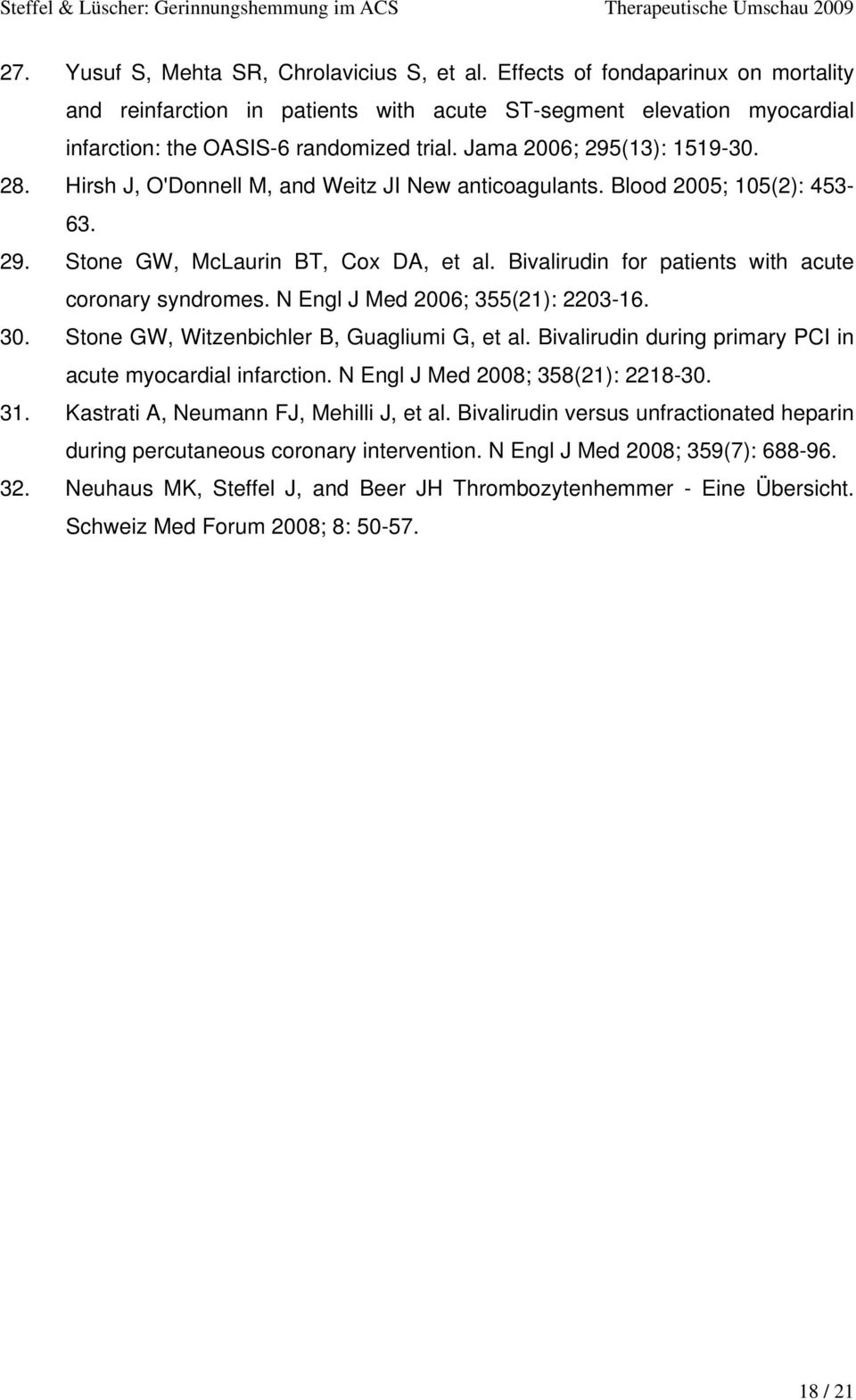 Bivalirudin for patients with acute coronary syndromes. N Engl J Med 2006; 355(21): 2203-16. 30. Stone GW, Witzenbichler B, Guagliumi G, et al.