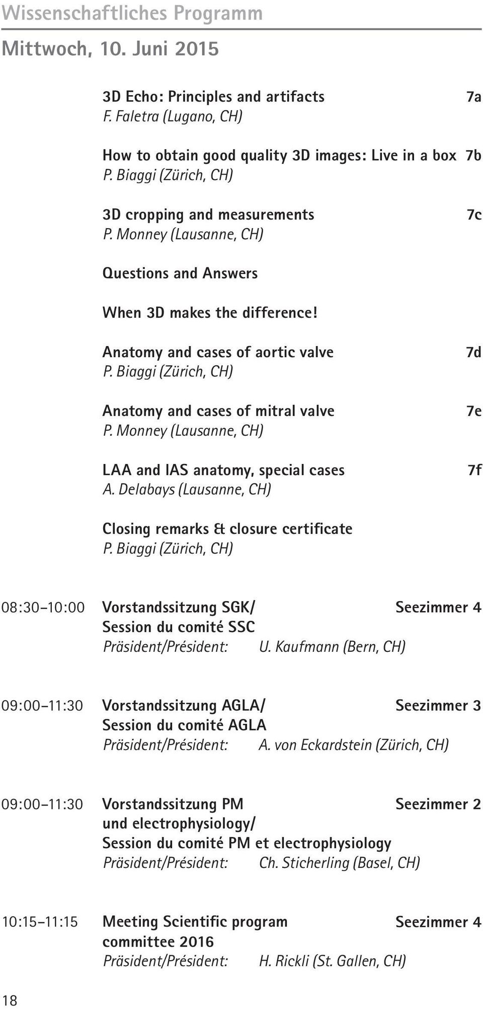 Biaggi (Zürich, CH) Anatomy and cases of mitral valve P. Monney (Lausanne, CH) LAA and IAS anatomy, special cases A. Delabays (Lausanne, CH) 7d 7e 7f Closing remarks & closure certificate P.