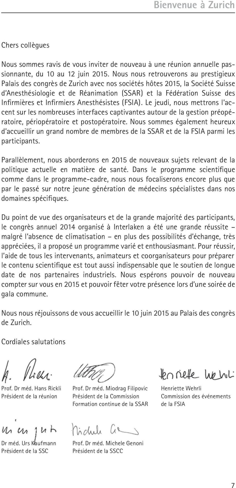 et Infirmiers Anesthésistes (FSIA). Le jeudi, nous mettrons l accent sur les nombreuses interfaces captivantes autour de la gestion préopératoire, périopératoire et postopératoire.