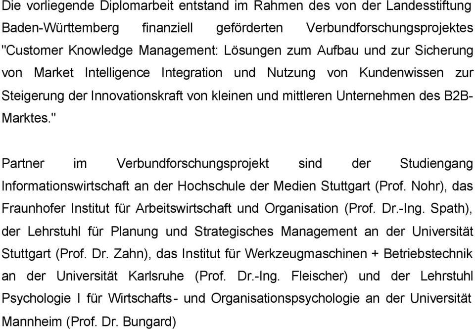 " Partner im Verbundforschungsprojekt sind der Studiengang Informationswirtschaft an der Hochschule der Medien Stuttgart (Prof.