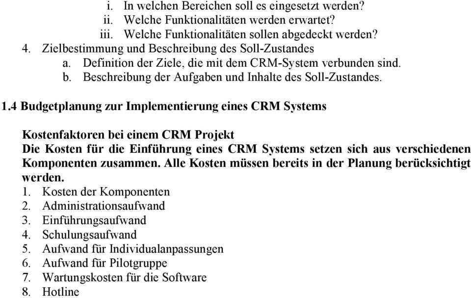 4 Budgetplanung zur Implementierung eines CRM Systems Kostenfaktoren bei einem CRM Projekt Die Kosten für die Einführung eines CRM Systems setzen sich aus verschiedenen Komponenten zusammen.