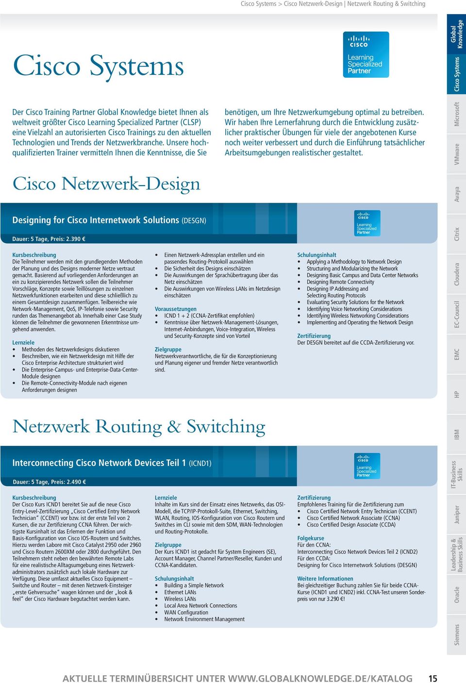 Unsere hochqualifizierten Trainer vermitteln Ihnen die Kenntnisse, die Sie Cisco Netzwerk-Design benötigen, um Ihre Netzwerkumgebung optimal zu betreiben.