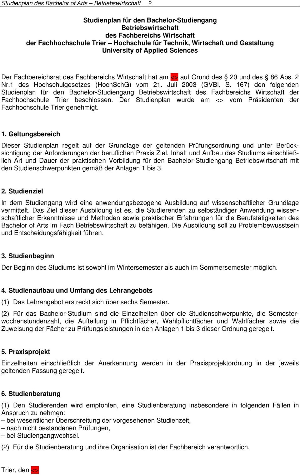 Juli 2003 (GVBl. S. 167) den folgenden Studienplan für den Bachelor-Studiengang Betriebswirtschaft des Fachbereichs Wirtschaft der Fachhochschule Trier beschlossen.