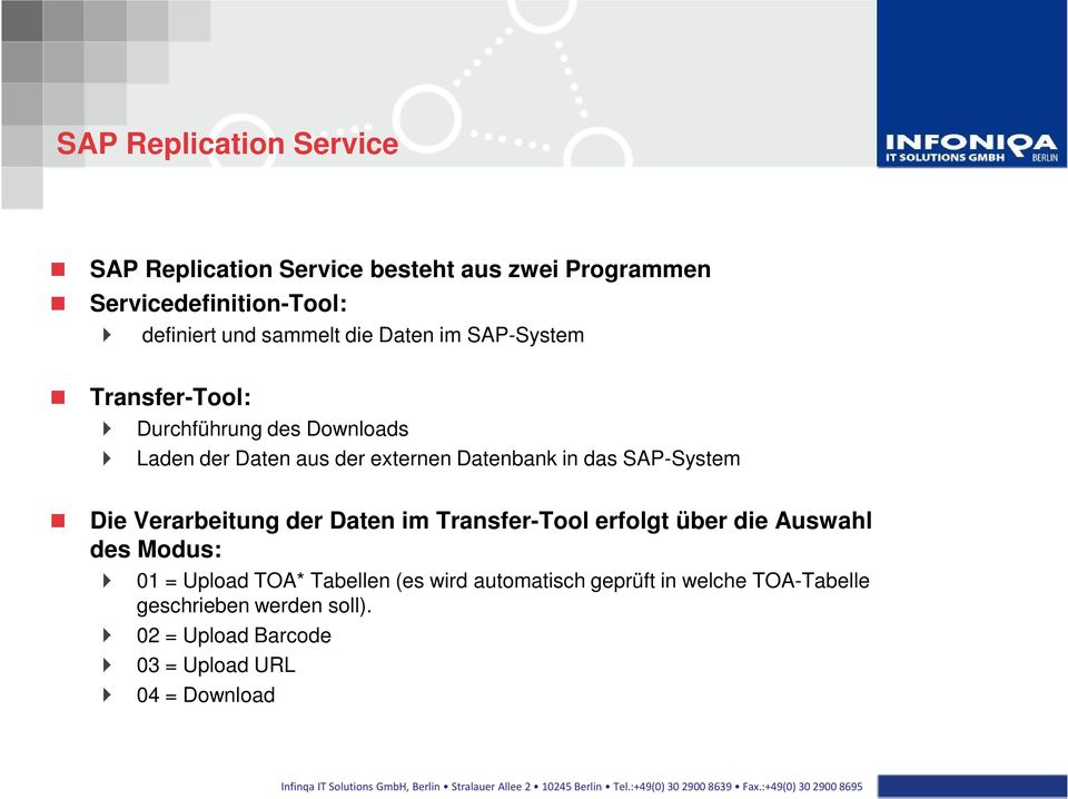 das SAP-System Die Verarbeitung der Daten im Transfer-Tool erfolgt über die Auswahl des Modus: 01 = Upload TOA* Tabellen