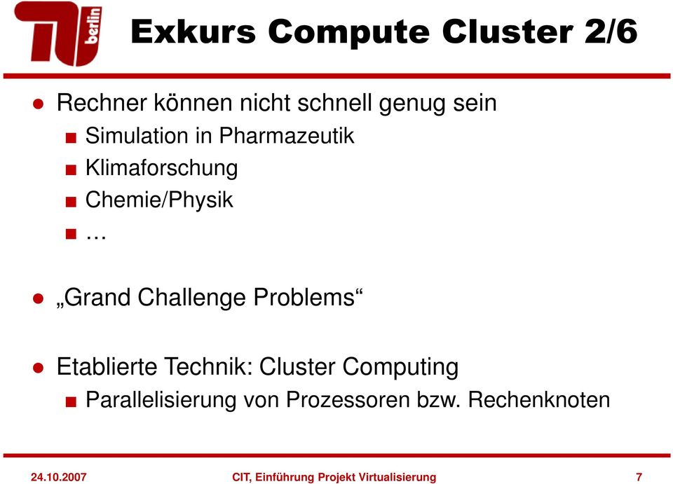 Problems Etablierte Technik: Cluster Computing Parallelisierung von