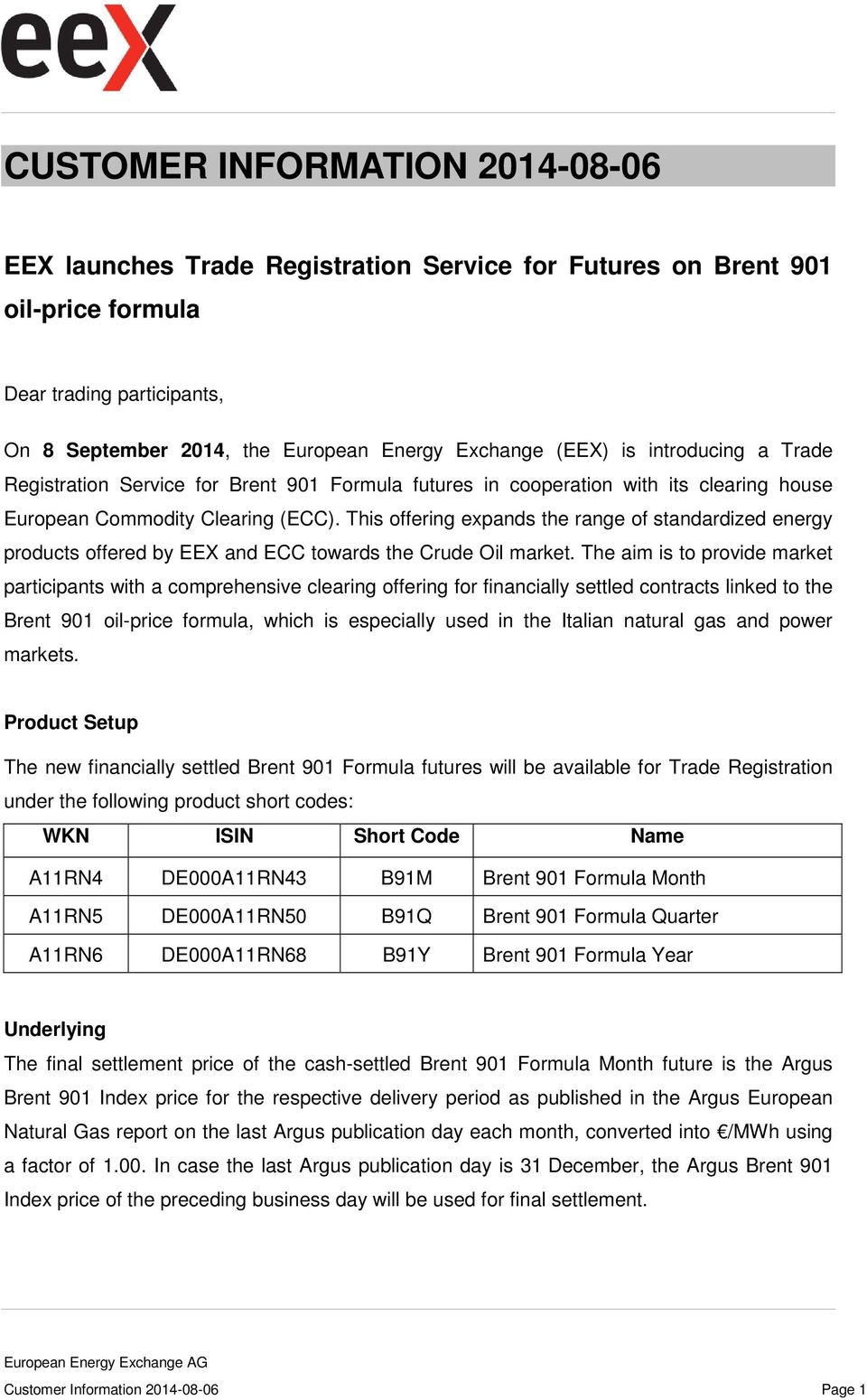 This offering expands the range of standardized energy products offered by EEX and ECC towards the Crude Oil market.