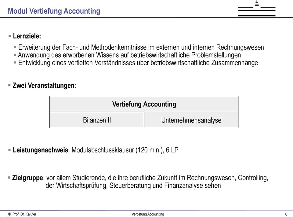 Zusammenhänge Zwei Veranstaltungen: Vertiefung Accounting Bilanzen II Unternehmensanalyse Leistungsnachweis: Modulabschlussklausur (120 min.