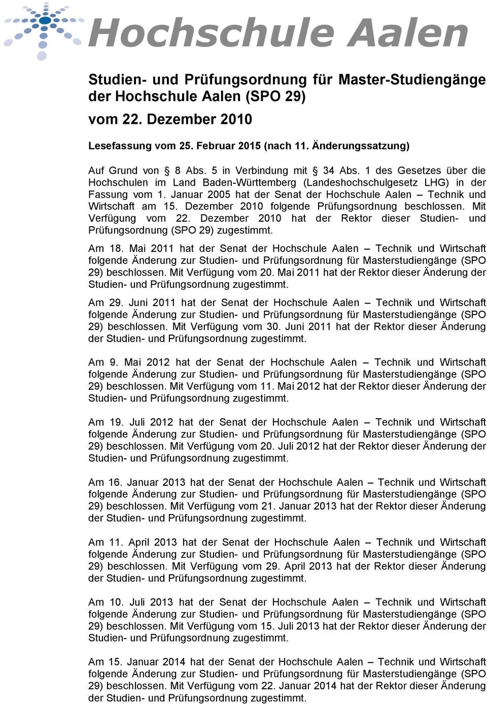 Januar 200 hat der Senat der Hochschule Aalen Technik und Wirtschaft am 1. Dezember 2010 folgende Prüfungsordnung beschlossen. Mit Verfügung vom 22.
