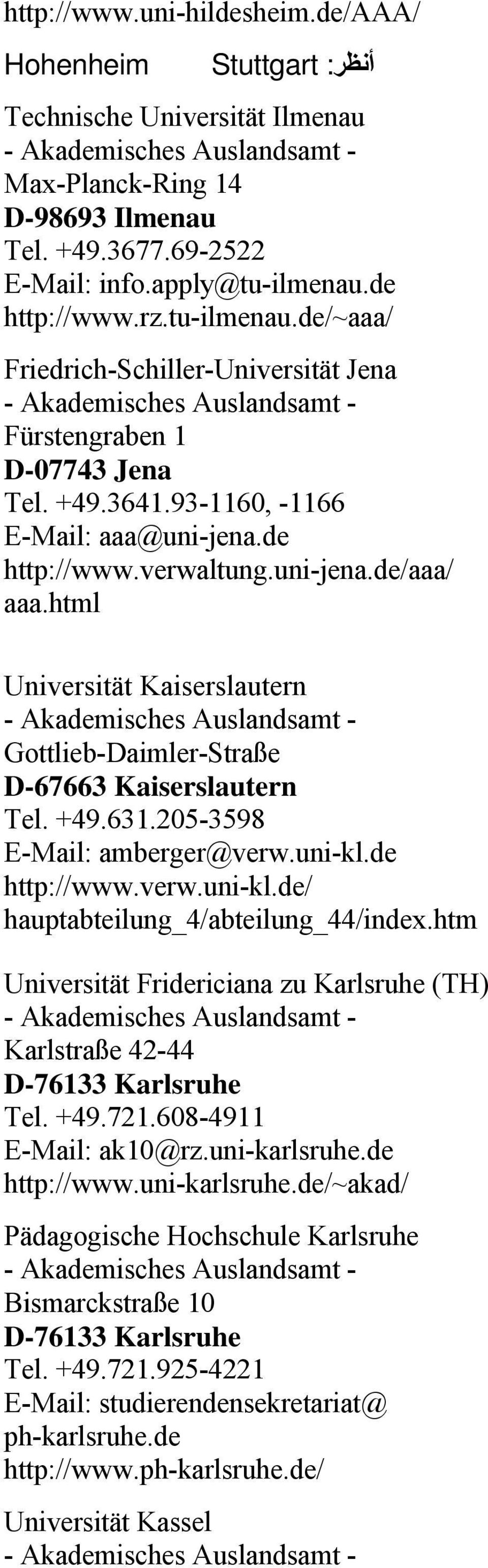 html Universität Kaiserslautern Gottlieb-Daimler-Straße D-67663 Kaiserslautern Tel. +49.631.205-3598 E-Mail: amberger@verw.uni-kl.de http://www.verw.uni-kl.de/ hauptabteilung_4/abteilung_44/index.