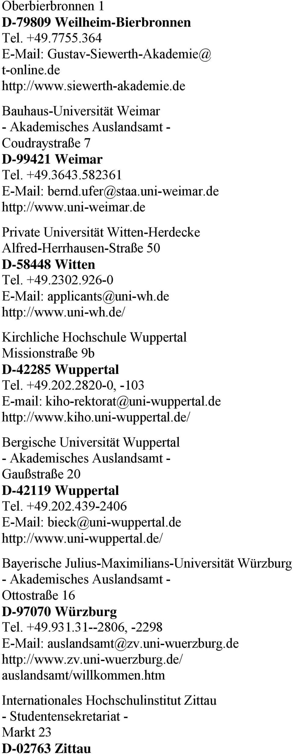 de http://www.uni-weimar.de Private Universität Witten-Herdecke Alfred-Herrhausen-Straße 50 D-58448 Witten Tel. +49.2302.926-0 E-Mail: applicants@uni-wh.