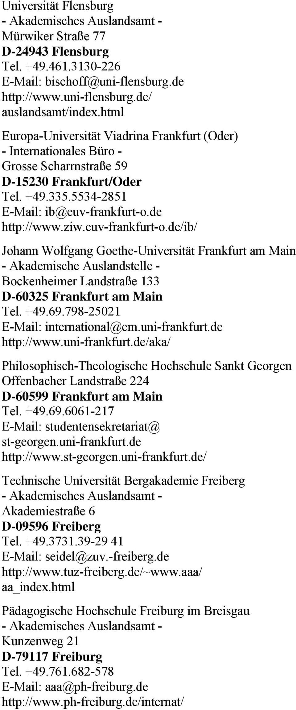 euv-frankfurt-o.de/ib/ Johann Wolfgang Goethe-Universität Frankfurt am Main - Akademische Auslandstelle - Bockenheimer Landstraße 133 D-60325 Frankfurt am Main Tel. +49.69.