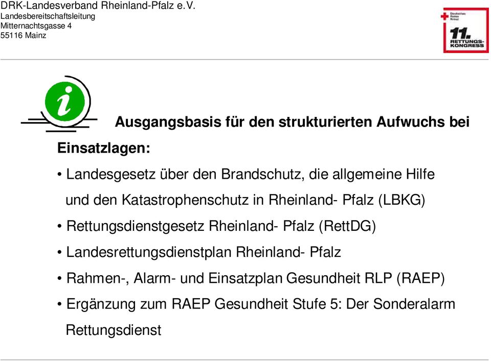 Rettungsdienstgesetz Rheinland- Pfalz (RettDG) Landesrettungsdienstplan Rheinland- Pfalz Rahmen-,
