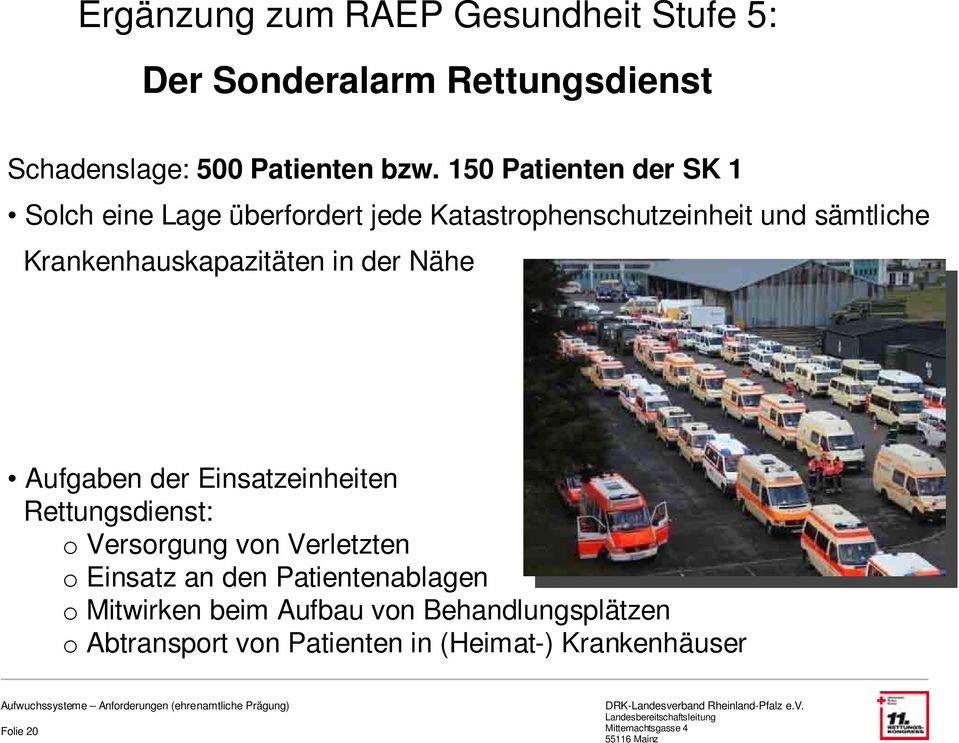 Krankenhauskapazitäten in der Nähe Aufgaben der Einsatzeinheiten Rettungsdienst: o Versorgung von Verletzten o