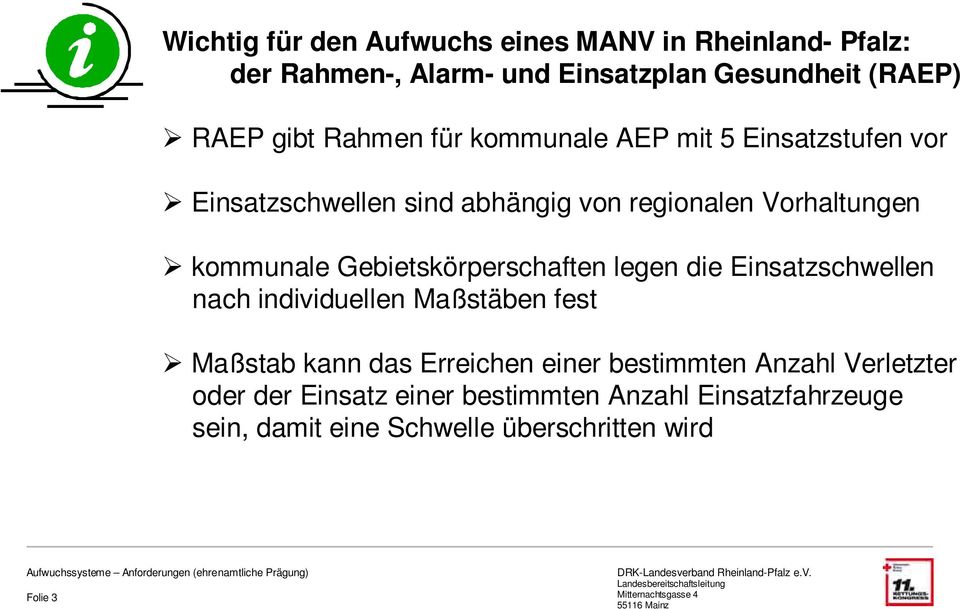 Gebietskörperschaften legen die Einsatzschwellen nach individuellen Maßstäben fest Maßstab kann das Erreichen einer