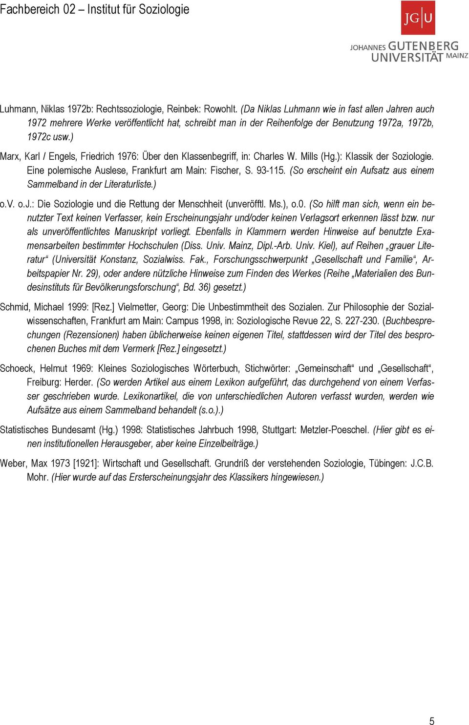 ) Marx, Karl / Engels, Friedrich 1976: Über den Klassenbegriff, in: Charles W. Mills (Hg.): Klassik der Soziologie. Eine polemische Auslese, Frankfurt am Main: Fischer, S. 93-115.