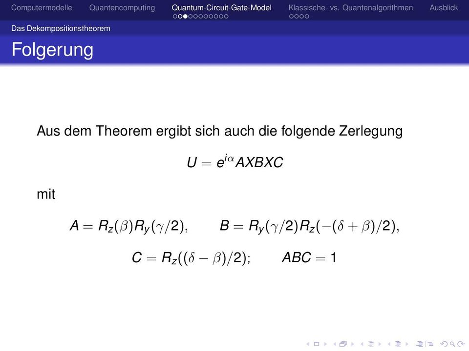 mit U = e iα AXBXC A = R z (β)r y (γ/2), B = R