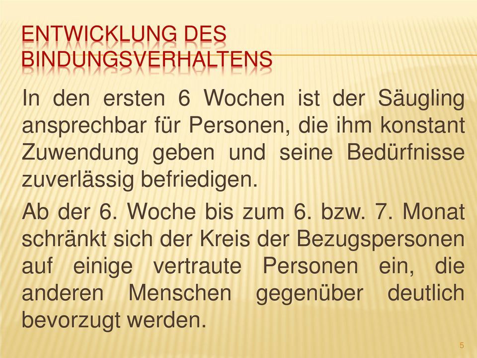 befriedigen. Ab der 6. Woche bis zum 6. bzw. 7.