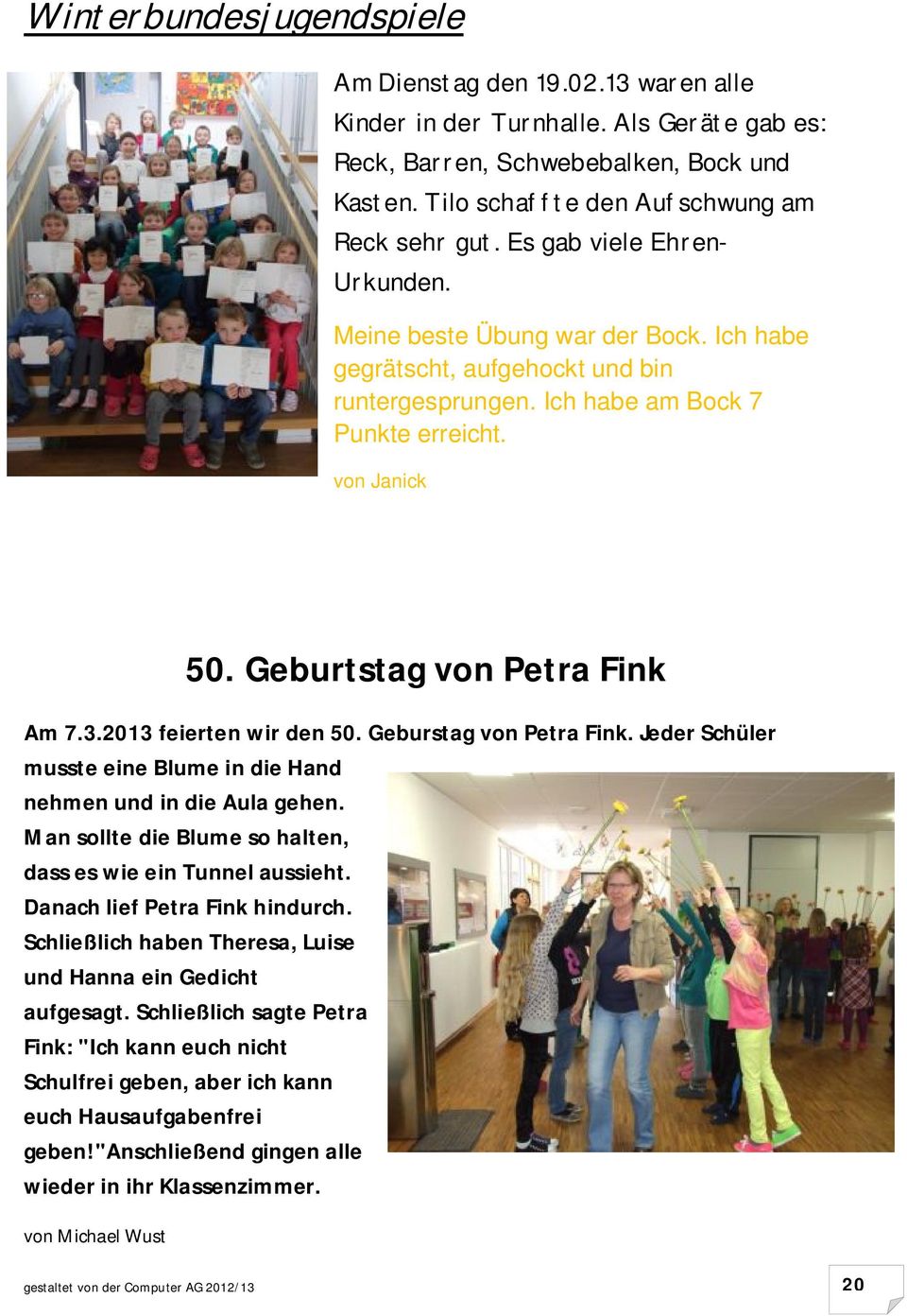 Geburtstag von Petra Fink Am 7.3.2013 feierten wir den 50. Geburstag von Petra Fink. Jeder Schüler musste eine Blume in die Hand nehmen und in die Aula gehen.