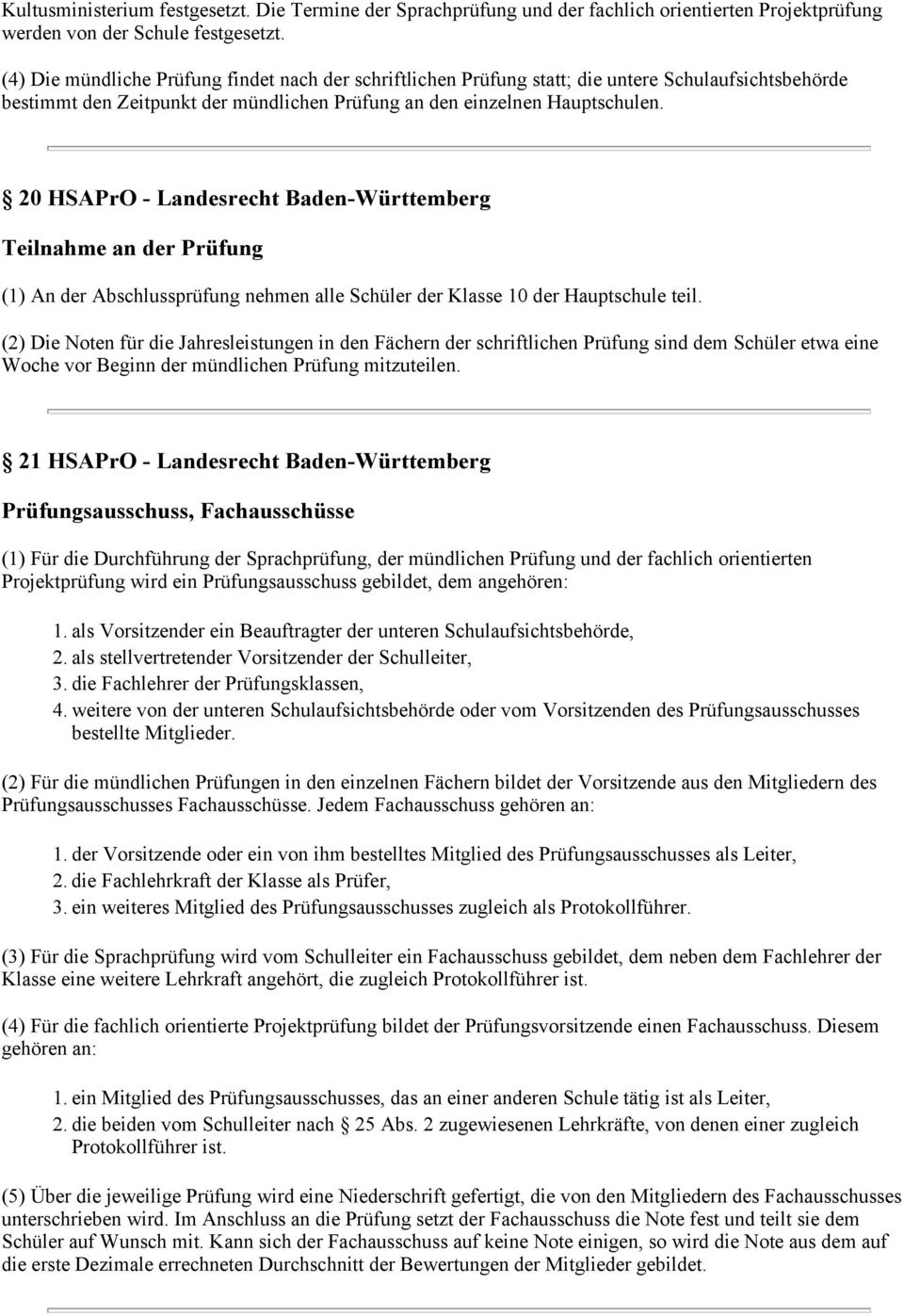 20 HSAPrO - Landesrecht Baden-Württemberg Teilnahme an der Prüfung (1) An der Abschlussprüfung nehmen alle Schüler der Klasse 10 der Hauptschule teil.