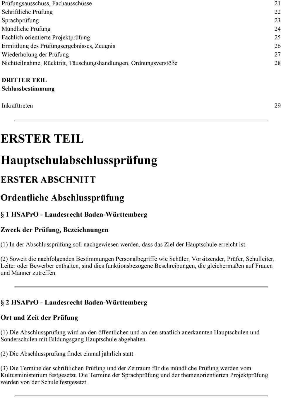 Abschlussprüfung 1 HSAPrO - Landesrecht Baden-Württemberg Zweck der Prüfung, Bezeichnungen (1) In der Abschlussprüfung soll nachgewiesen werden, dass das Ziel der Hauptschule erreicht ist.