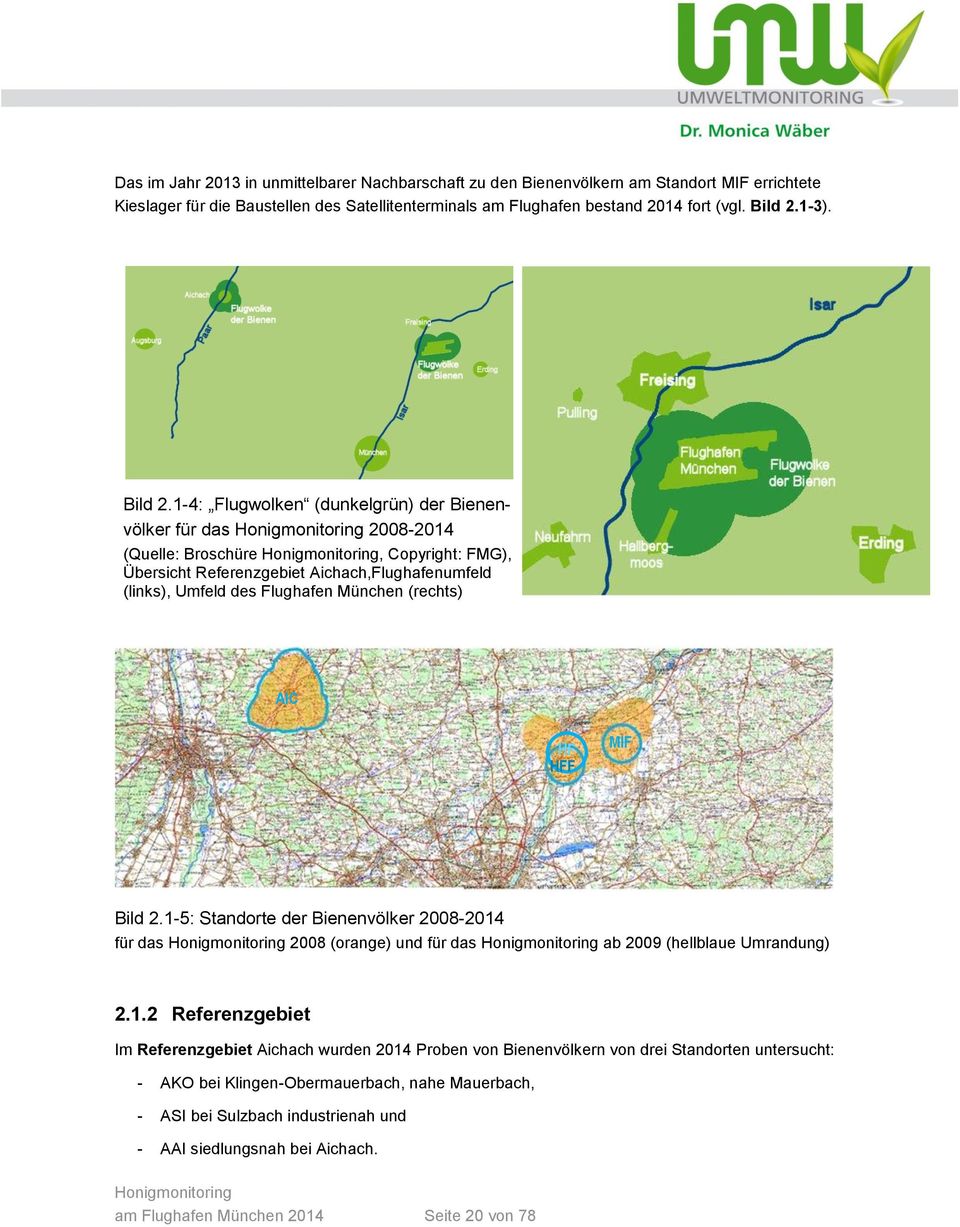1-4: Flugwolken (dunkelgrün) der Bienenvölker für das 2008-2014 (Quelle: Broschüre, Copyright: FMG), Übersicht Referenzgebiet Aichach,Flughafenumfeld (links), Umfeld des Flughafen München (rechts)