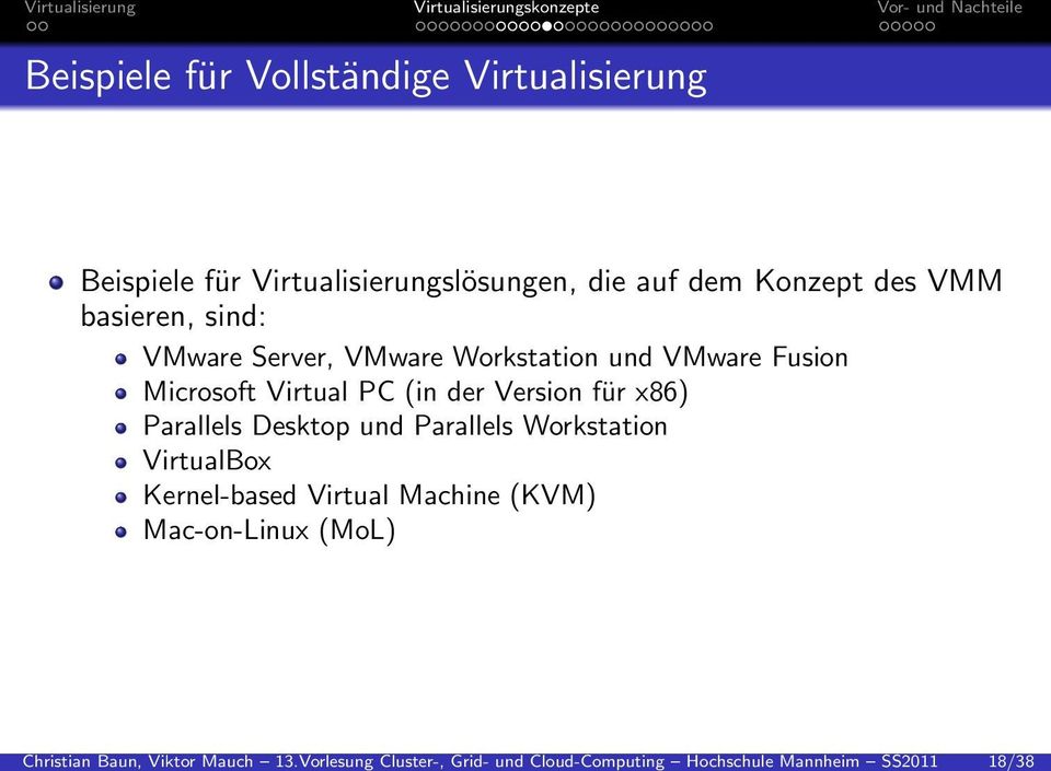 Virtualisierung Beispiele für Virtualisierungslösungen, die auf dem Konzept des VMM basieren, sind: VMware