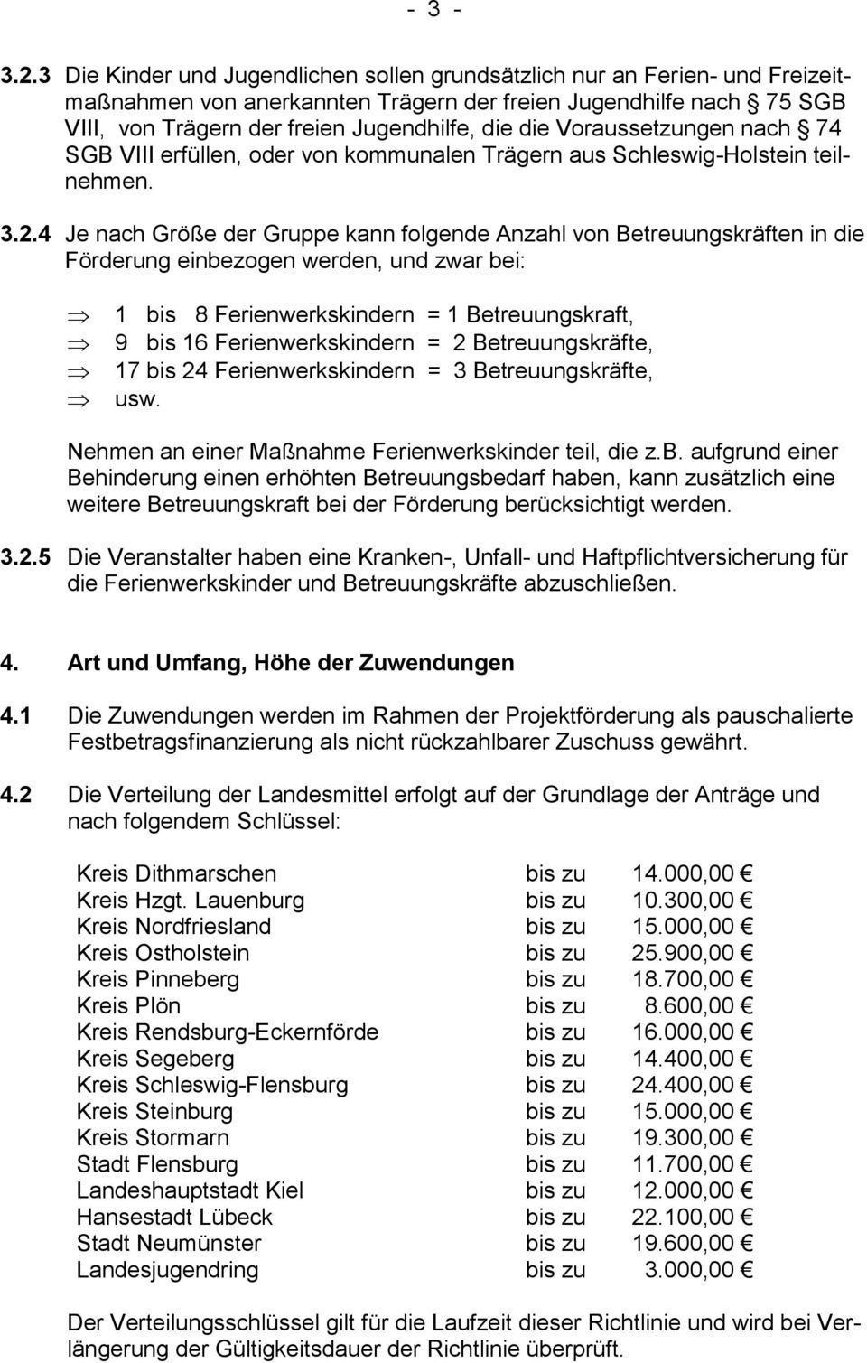 Voraussetzungen nach 74 SGB VIII erfüllen, oder von kommunalen Trägern aus Schleswig-Holstein teilnehmen. 3.2.