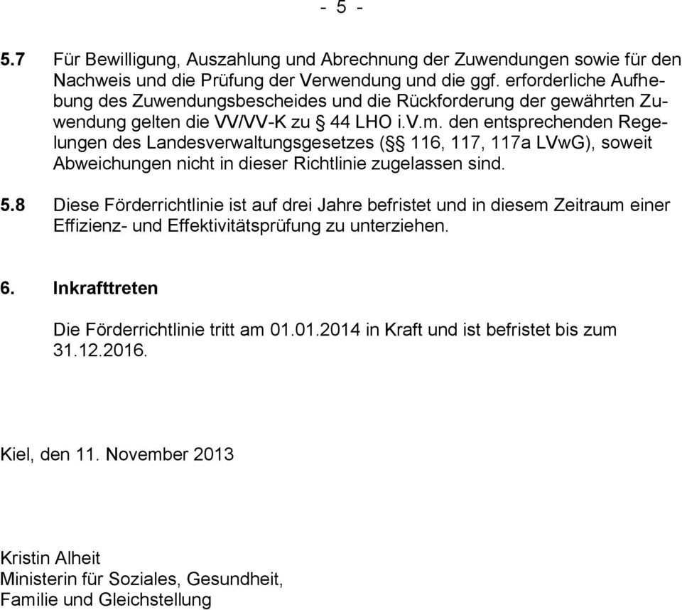 den entsprechenden Regelungen des Landesverwaltungsgesetzes ( 116, 117, 117a LVwG), soweit Abweichungen nicht in dieser Richtlinie zugelassen sind. 5.