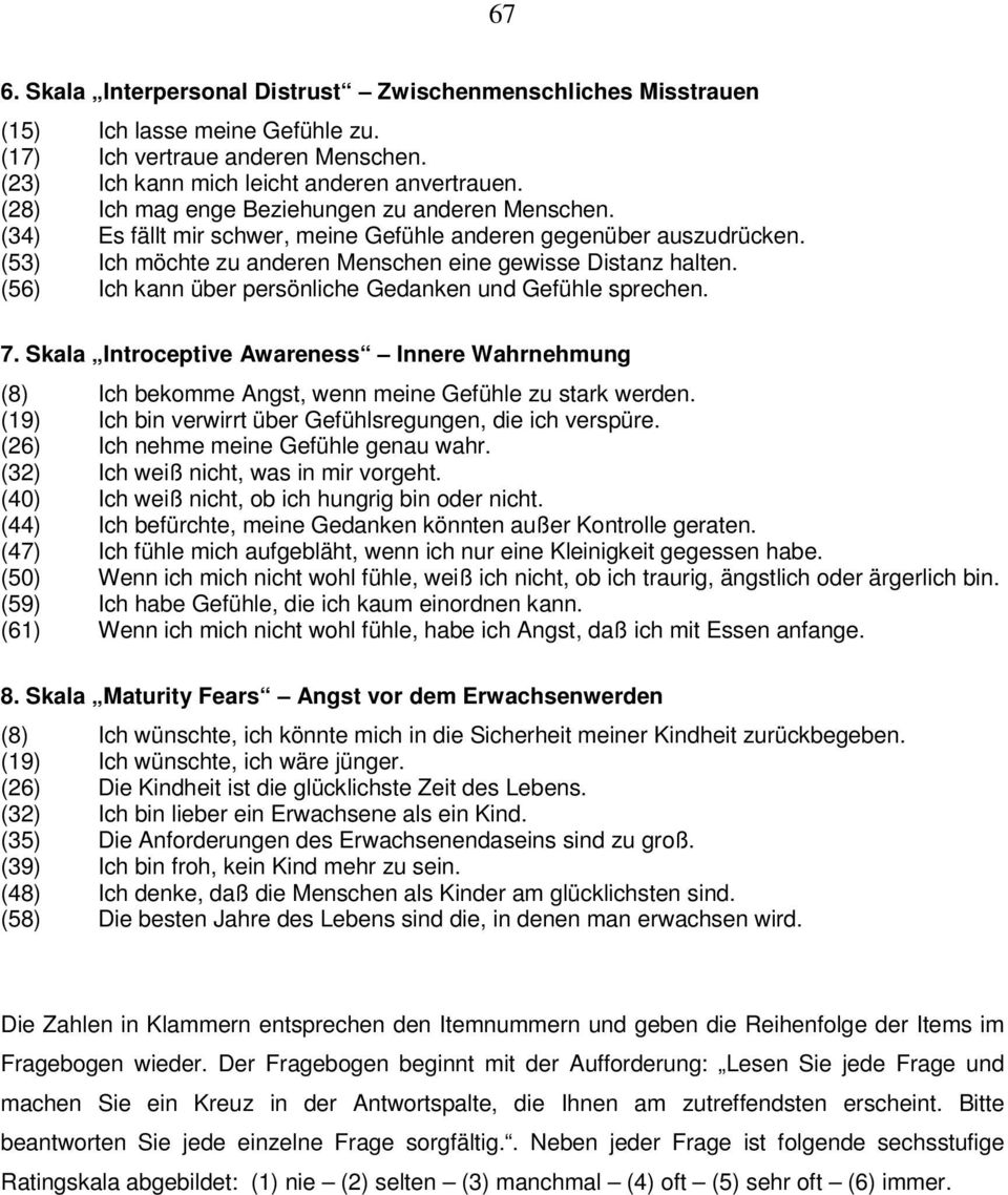 (56) Ich kann über persönliche Gedanken und Gefühle sprechen. 7. Skala Introceptive Awareness Innere Wahrnehmung (8) Ich bekomme Angst, wenn meine Gefühle zu stark werden.