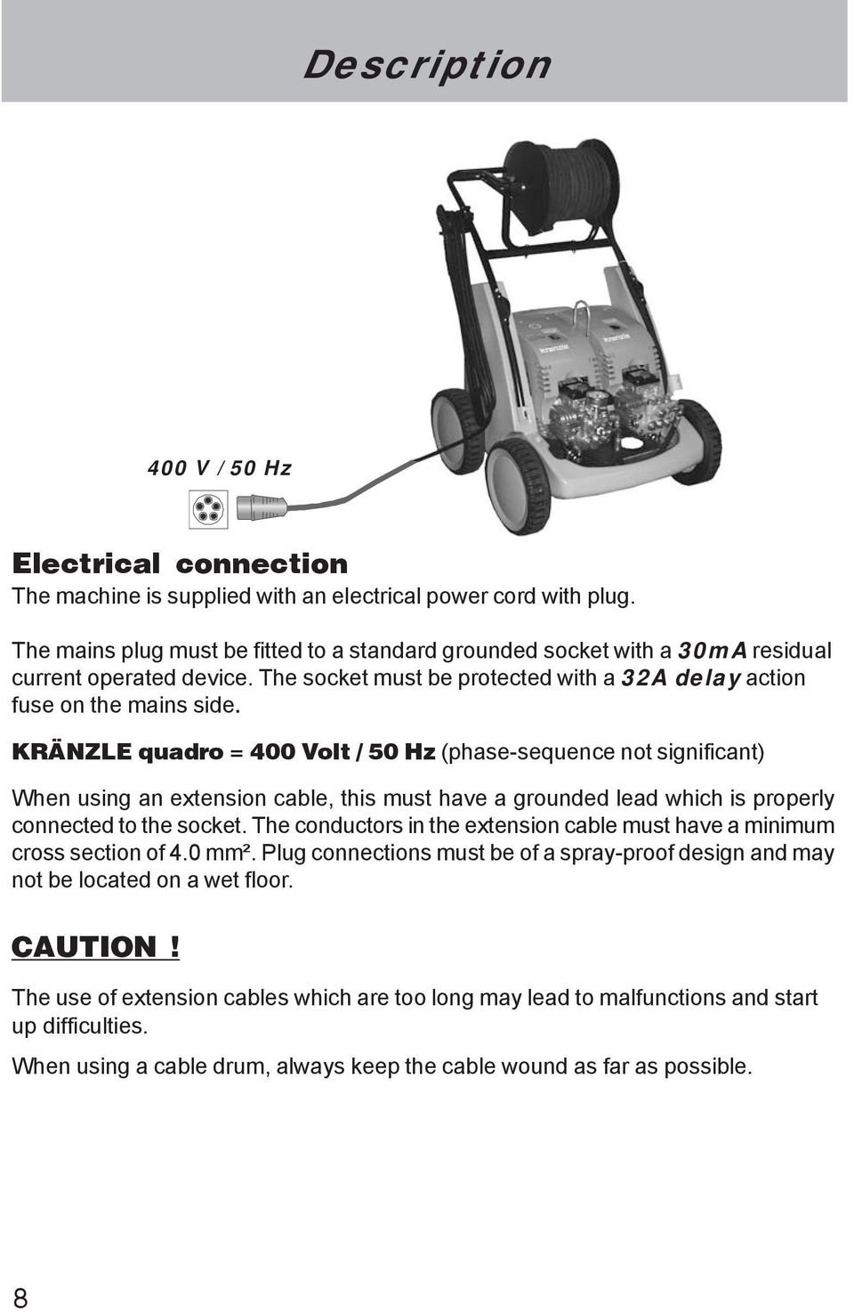 KRÄNZLE quadro = 400 Volt / 50 Hz (phase-sequence not significant) When using an extension cable, this must have a grounded lead which is properly connected to the socket.