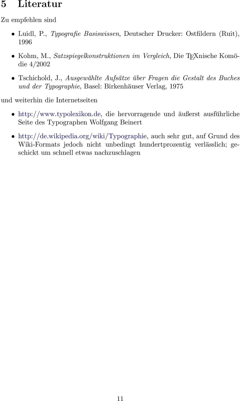 , Ausgewählte Aufsätze über Fragen die Gestalt des Buches und der Typographie, Basel: Birkenhäuser Verlag, 1975 und weiterhin die Internetseiten http://www.