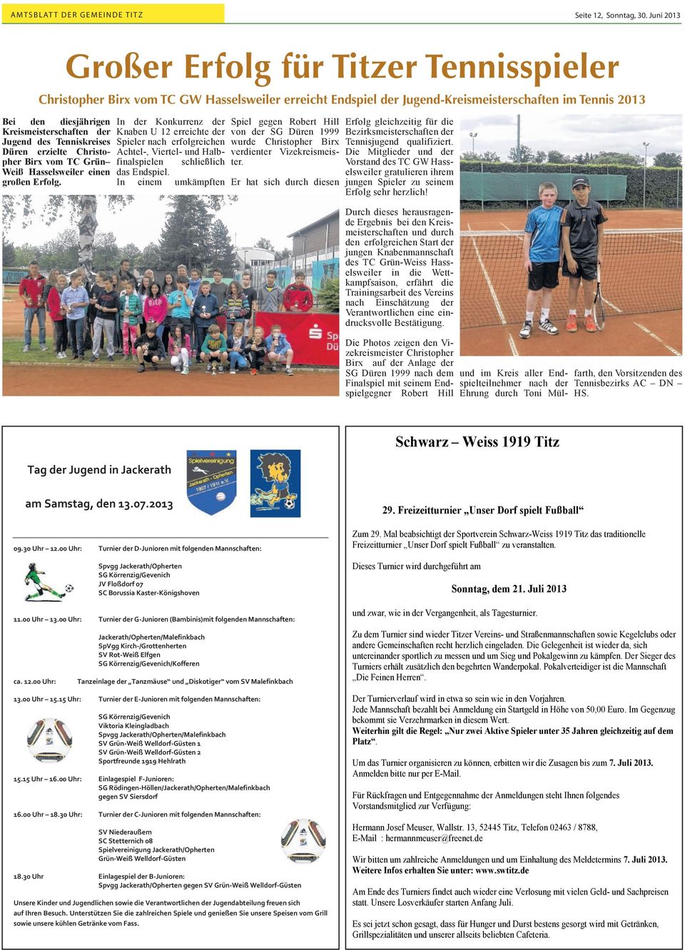 Großer Erfolg für Titzer Tennisspieler Christopher Birx vom TC GW Hasselsweiler erreicht Endspiel der Jugend-Kreismeisterschaften im Tennis 2013 In der Konkurrenz der Knaben U 12 erreichte der
