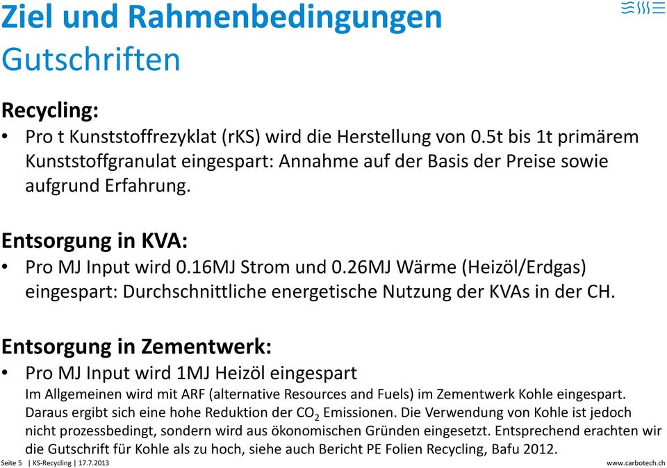 26MJ Wärme (Heizöl/Erdgas) eingespart: Durchschnittliche energetische Nutzung der KVAs in der CH.