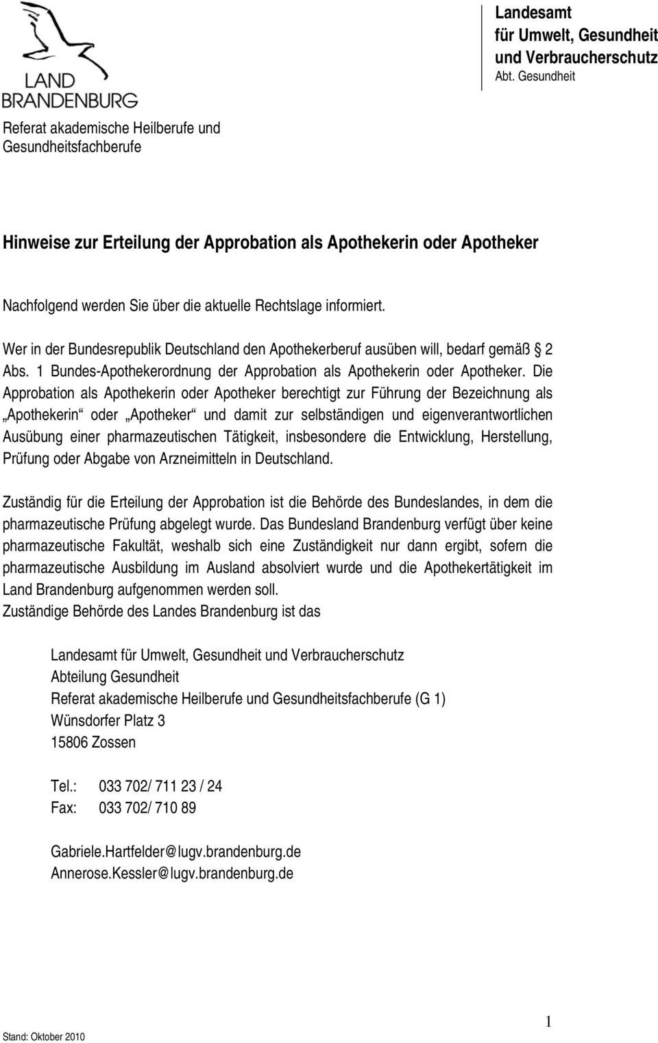 Wer in der Besrepublik Deutschland den Apothekerberuf ausüben will, bedarf gemäß 2 Abs. 1 Bes-Apothekerordnung der Approbation als Apothekerin Apotheker.