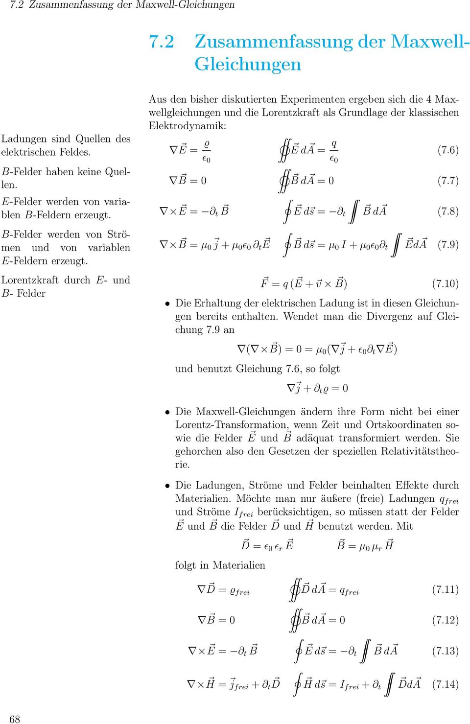 Lorentzkraft durch E- und B- Felder Aus den bisher diskutierten Experimenten ergeben sich die 4 Maxwellgleichungen und die Lorentzkraft als Grundlage der klassischen Elektrodynamik: E = EdA = q (7.